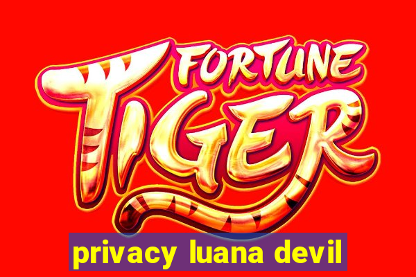 privacy luana devil